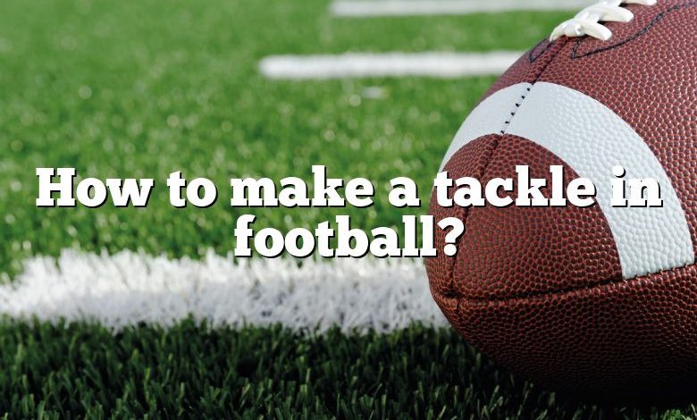 How to make a tackle in football?