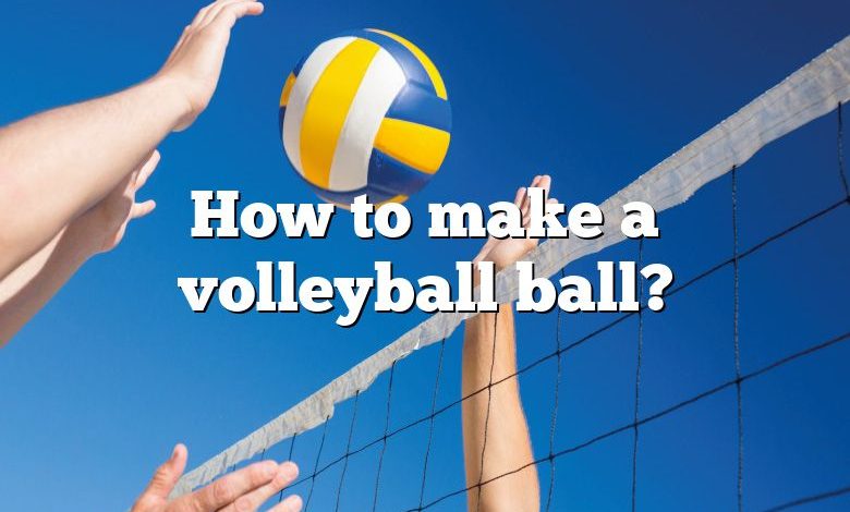 How to make a volleyball ball?