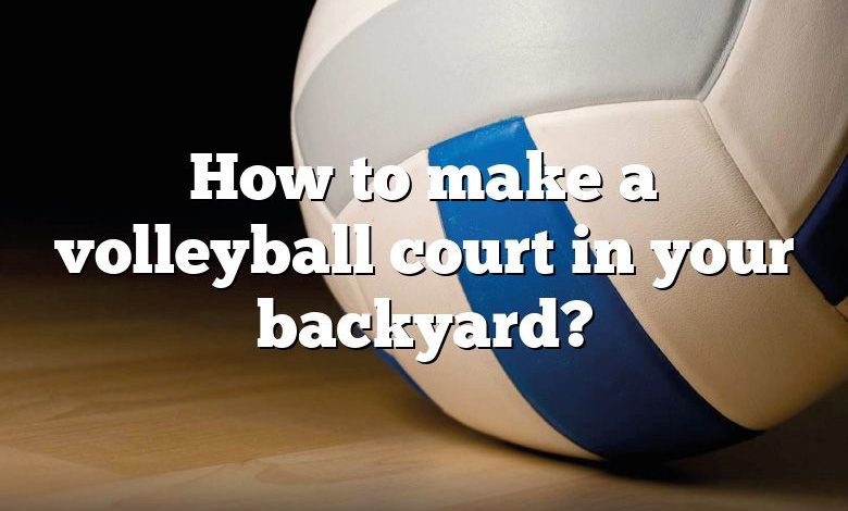 How To Make A Volleyball Court In Your Backyard? DNA Of SPORTS