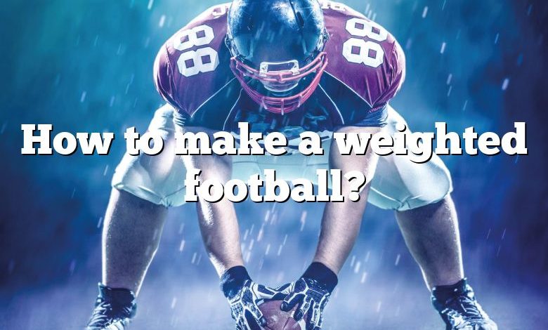 How to make a weighted football?