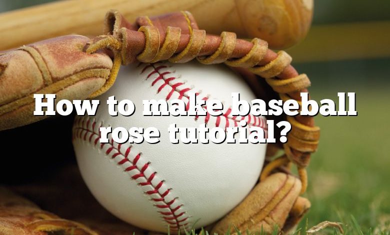 How to make baseball rose tutorial?