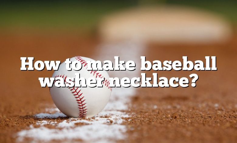 How to make baseball washer necklace?