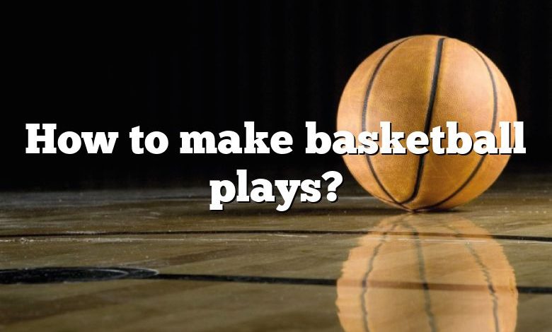 How to make basketball plays?