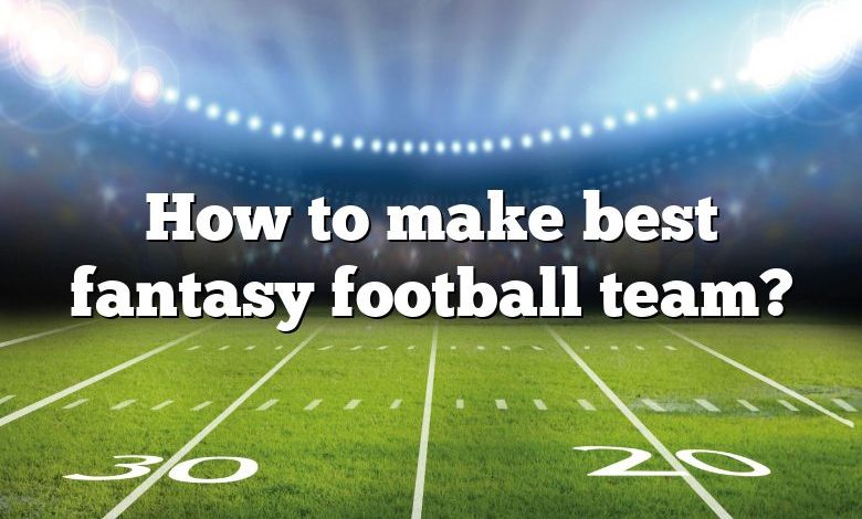 How to make best fantasy football team?