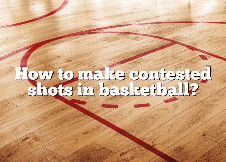 how-to-make-contested-shots-in-basketball-dna-of-sports