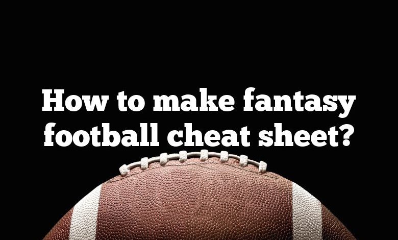 How to make fantasy football cheat sheet?