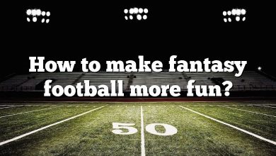 How to make fantasy football more fun?