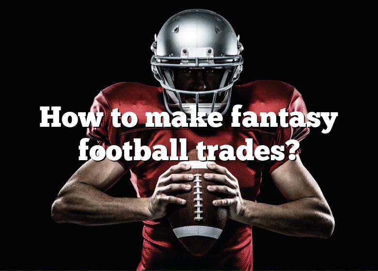 how-to-make-fantasy-football-trades-dna-of-sports