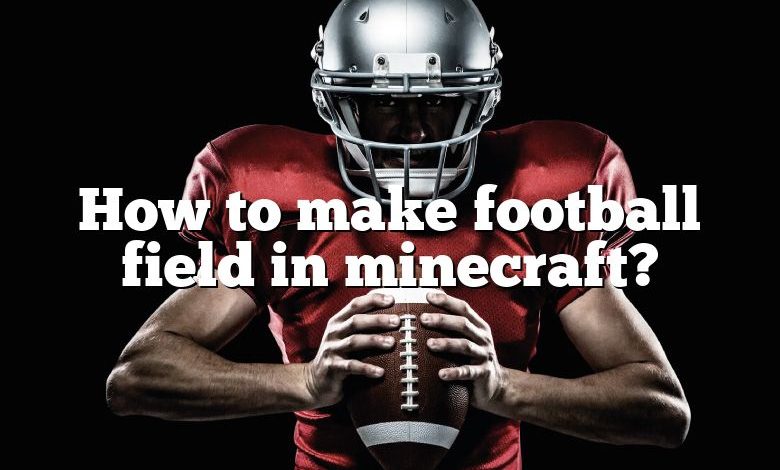 How to make football field in minecraft?