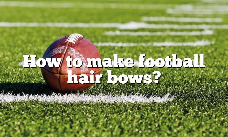 How to make football hair bows?