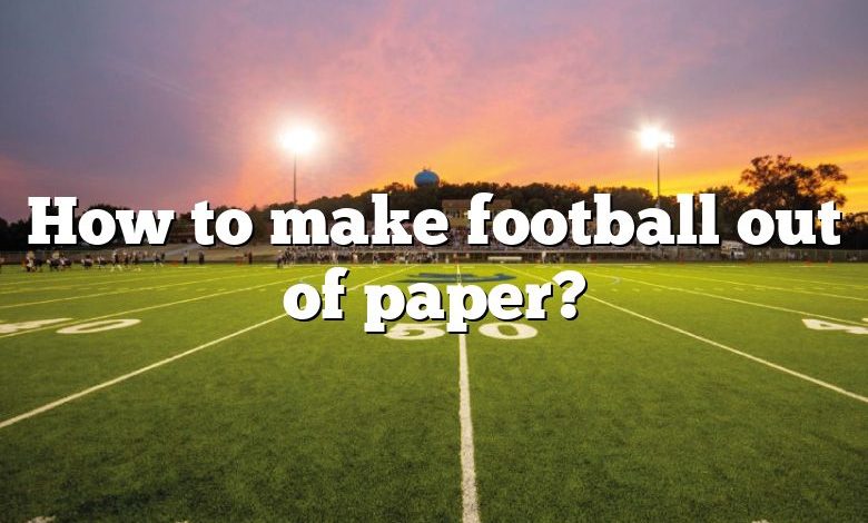 How to make football out of paper?