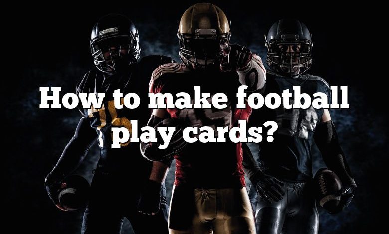 How to make football play cards?