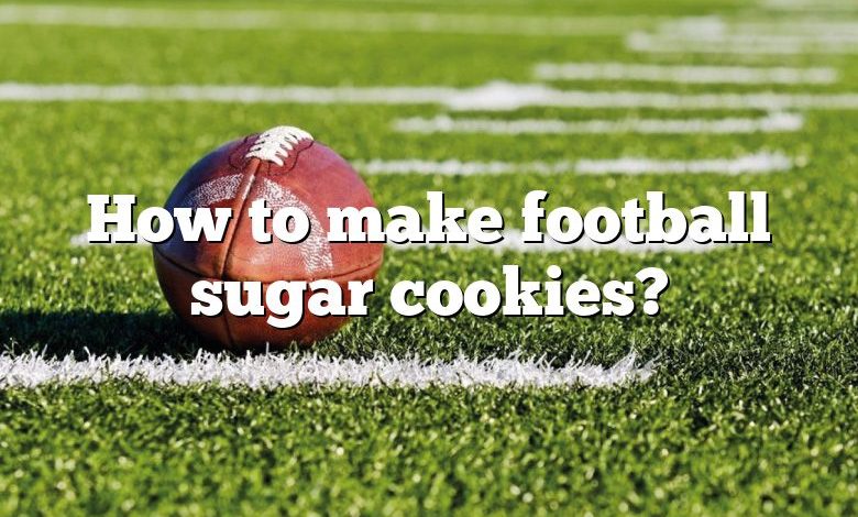 How to make football sugar cookies?