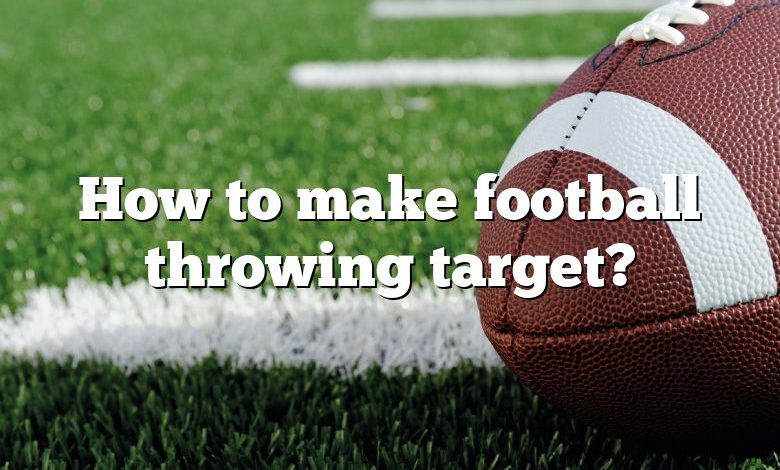 How to make football throwing target?