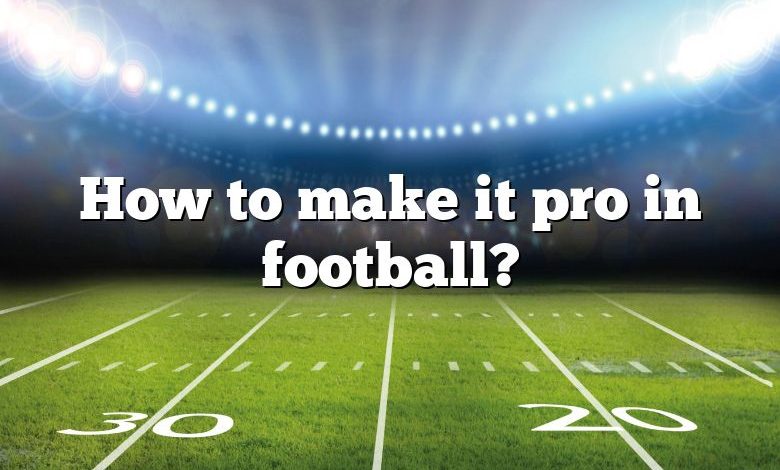 How to make it pro in football?