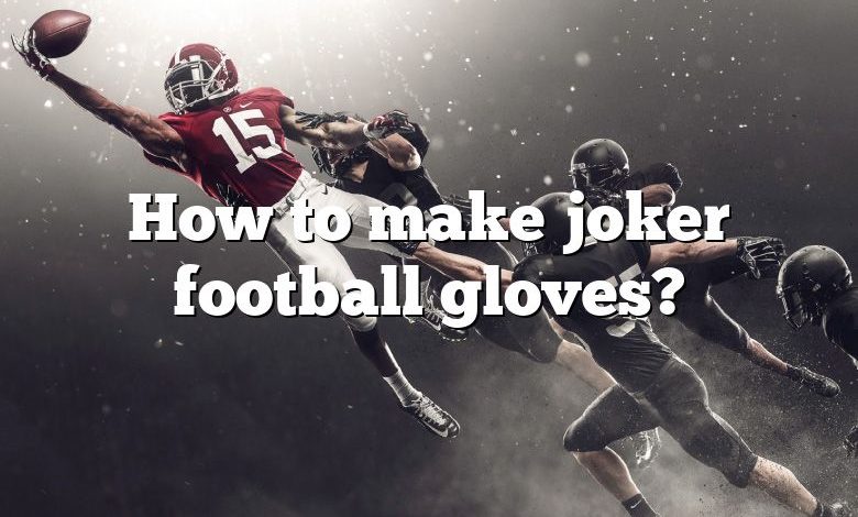 How to make joker football gloves?