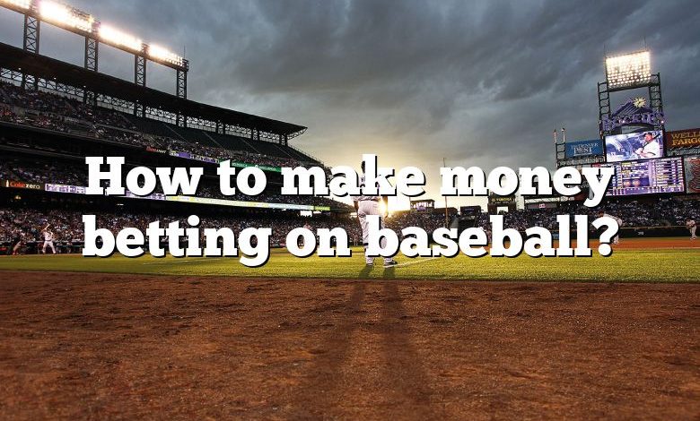 How to make money betting on baseball?