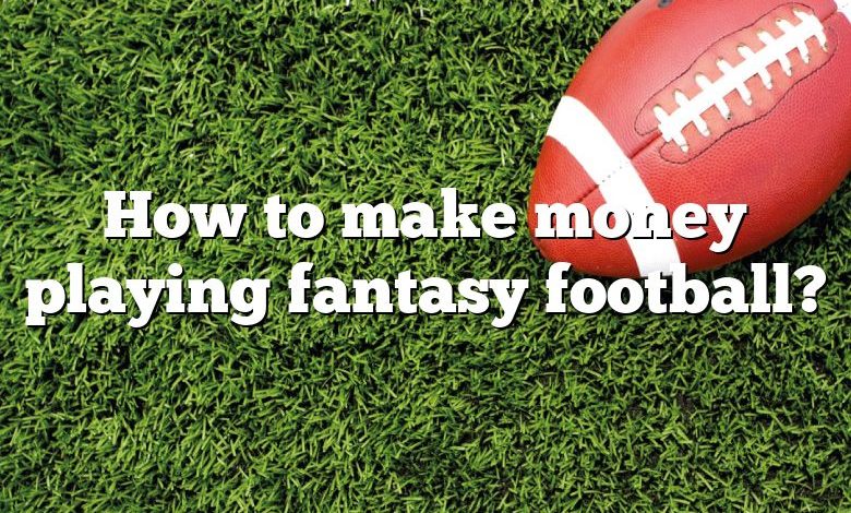 How to make money playing fantasy football?