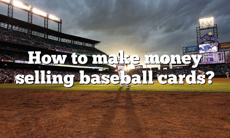 How to make money selling baseball cards?