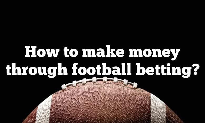 How to make money through football betting?