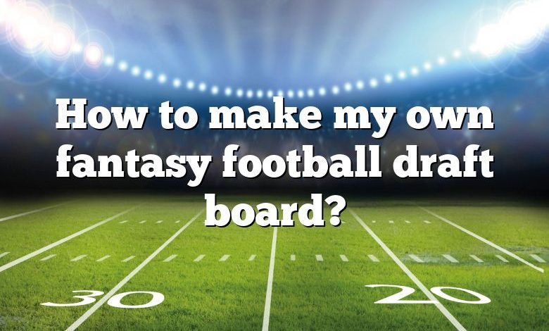 How to make my own fantasy football draft board?