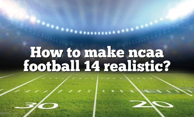 How to make ncaa football 14 realistic?