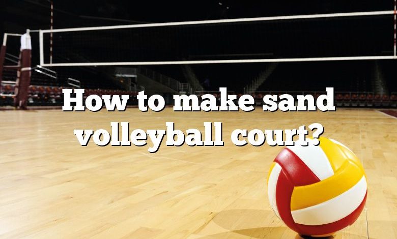 How to make sand volleyball court?