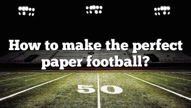 How to make the perfect paper football?