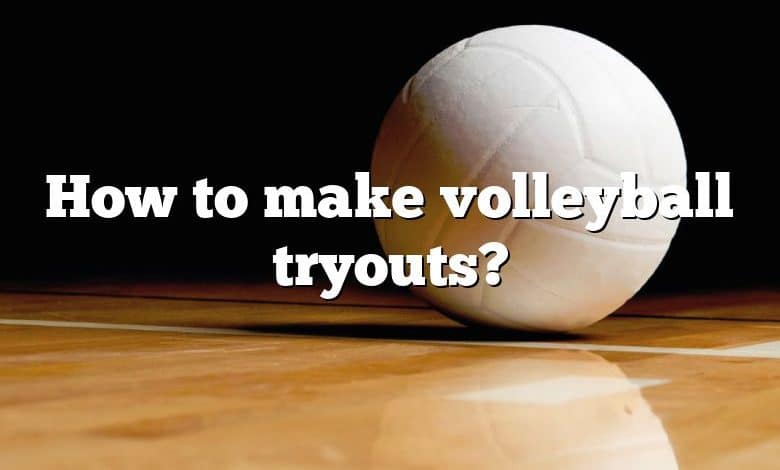 How to make volleyball tryouts?