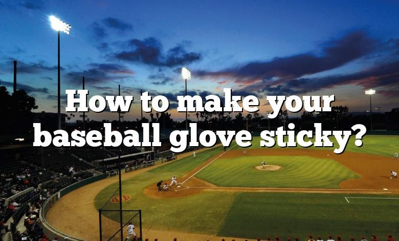 How to make your baseball glove sticky?