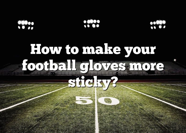 making football gloves sticky again