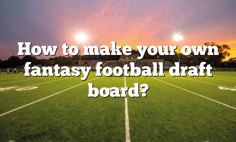 How to make your own fantasy football draft board?