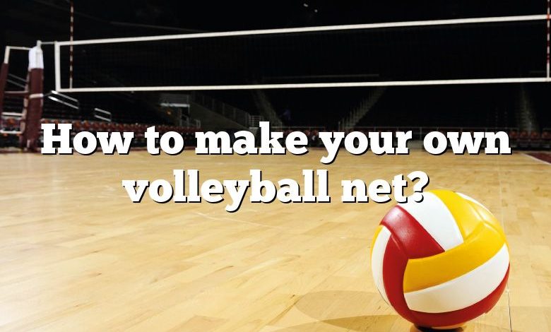 How to make your own volleyball net?