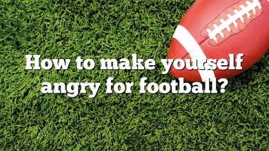 How to make yourself angry for football?