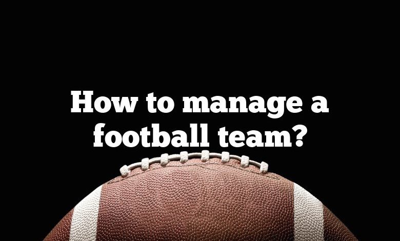 How to manage a football team?