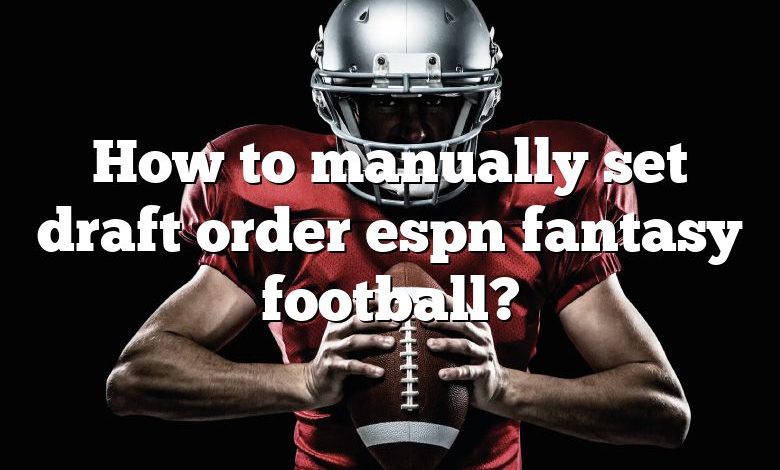 How to manually set draft order espn fantasy football?