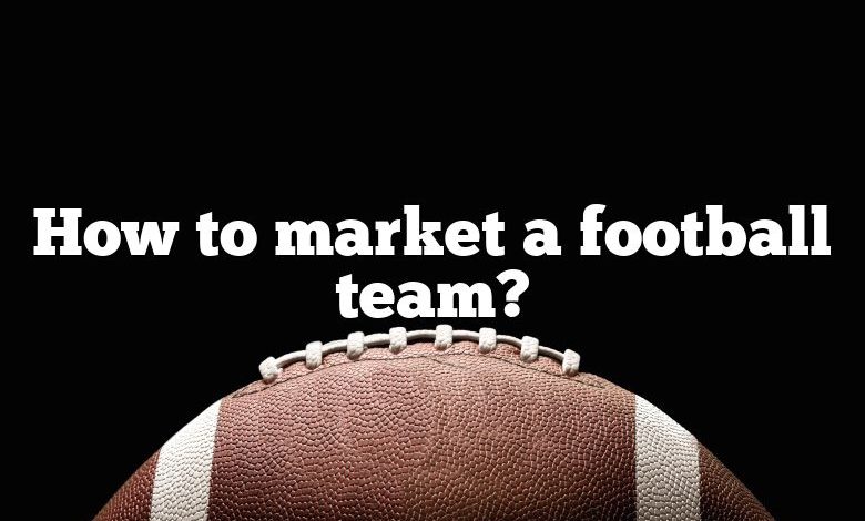 How to market a football team?