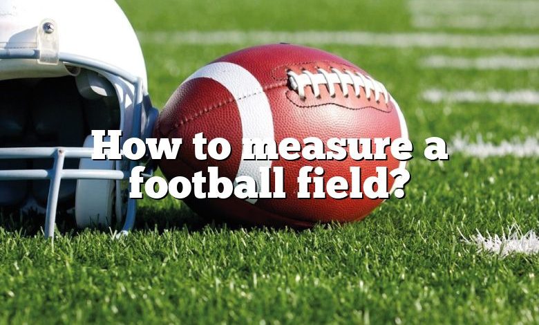 How to measure a football field?