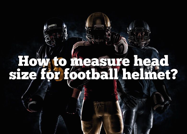 how-to-measure-head-size-for-football-helmet-dna-of-sports