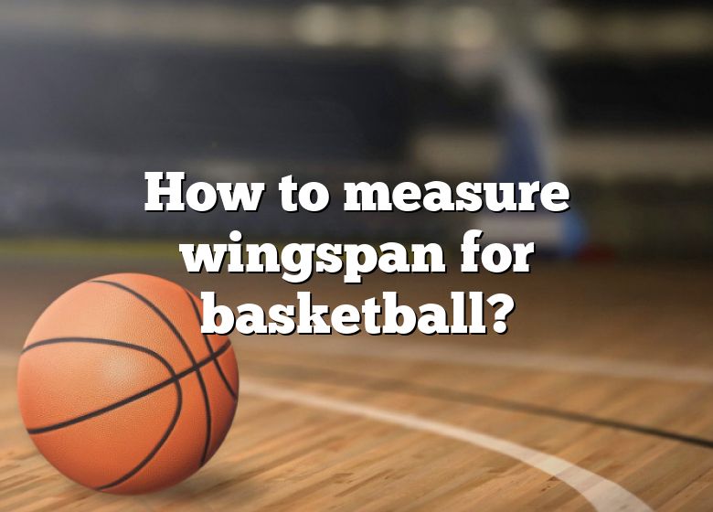 how-to-measure-wingspan-for-basketball-dna-of-sports