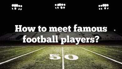 How to meet famous football players?