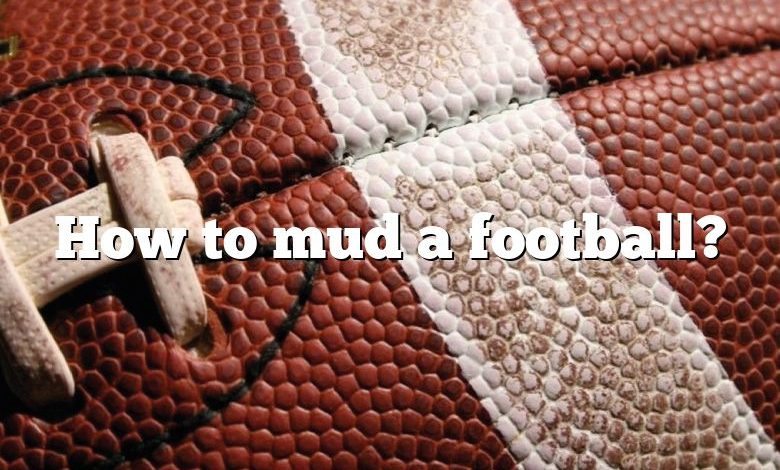 How to mud a football?