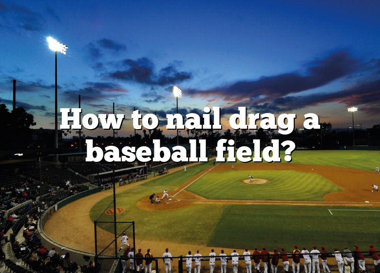 How To Nail Drag A Baseball Field? DNA Of SPORTS