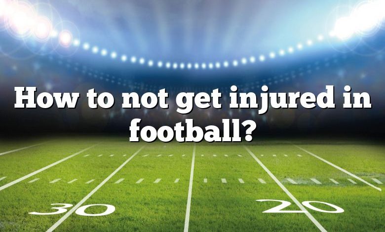 How to not get injured in football?