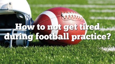How to not get tired during football practice?