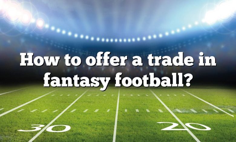 How to offer a trade in fantasy football?