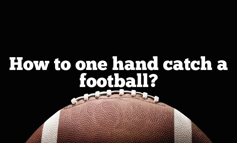 How to one hand catch a football?