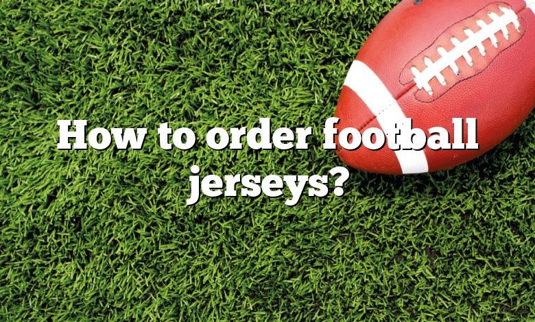 How to order football jerseys?