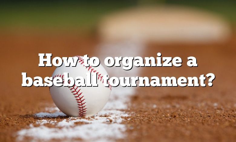 How to organize a baseball tournament?