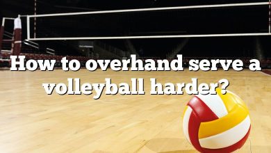 How to overhand serve a volleyball harder?